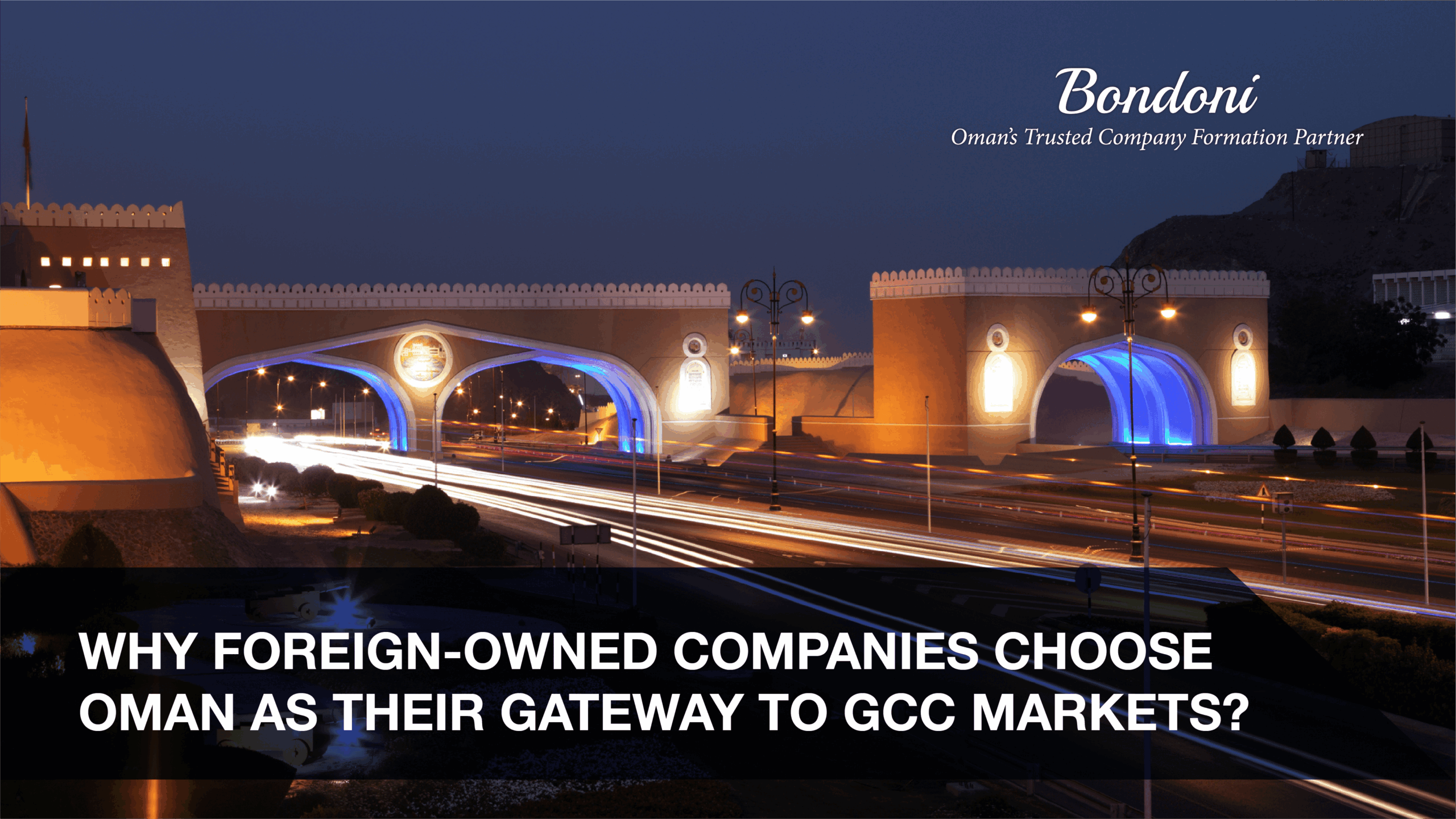 Why Foreign-Owned Companies Choose Oman as their Gateway to GCC Markets?