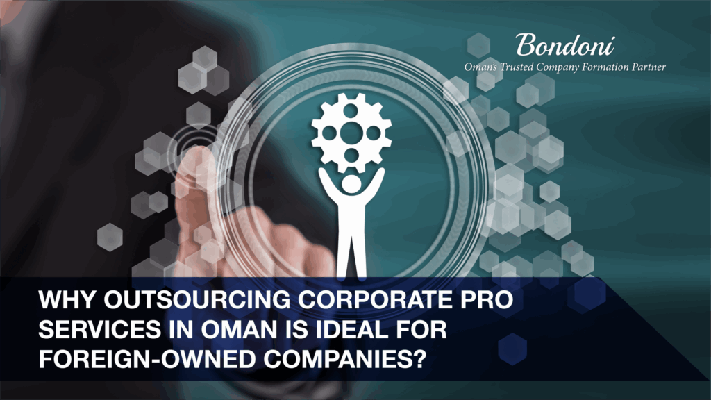 Why Outsourcing PRO Services in Oman Is Ideal for Foreign-Owned Companies?